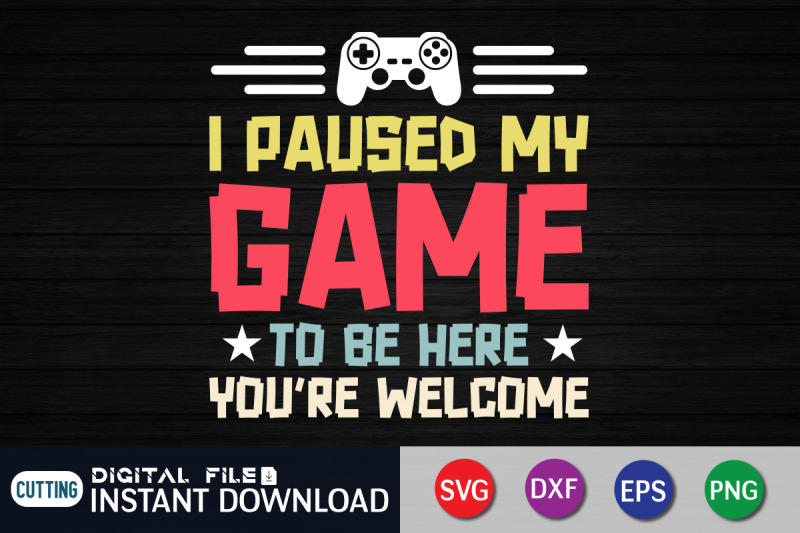 i-paused-my-game-to-be-here-you-039-re-welcome-svg