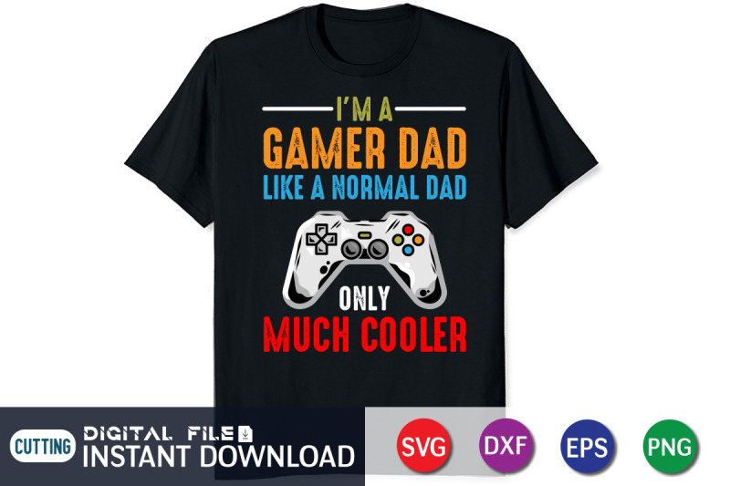 i-039-m-a-gamer-dad-like-a-normal-dad-only-much-cooler-svg