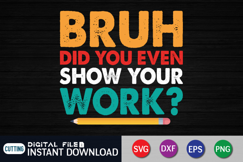 bruh-did-you-even-show-your-work-svg