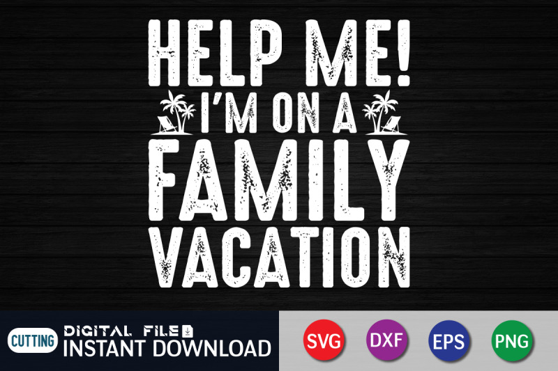 help-me-i-039-m-on-a-family-vacation-svg