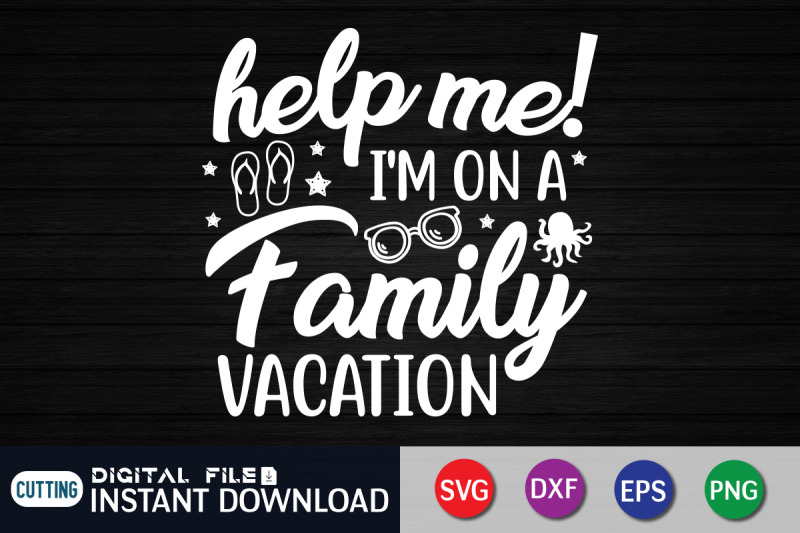 help-me-i-039-m-on-a-family-vacation-svg