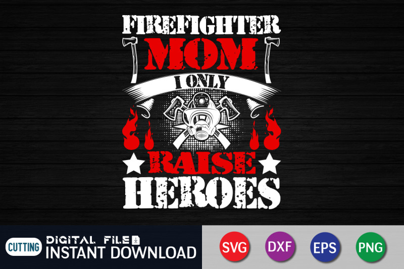 firefighter-mom-i-only-raise-heroes-svg