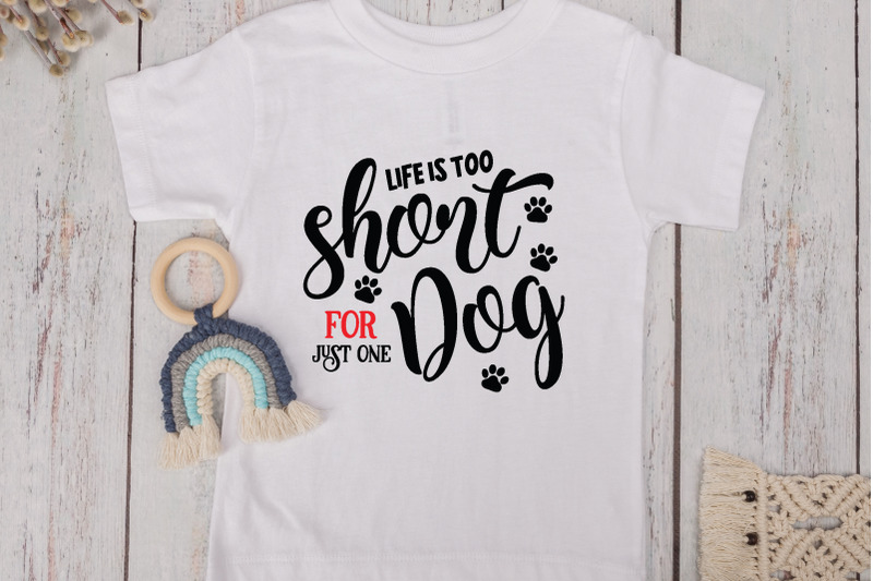 life-is-too-short-for-just-one-dog-nbsp-svg-cut-files