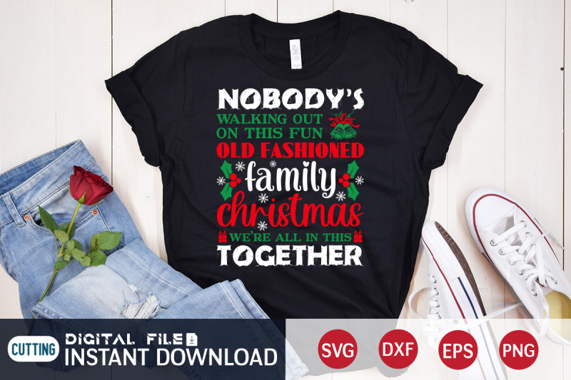 nobody-039-s-walking-out-on-this-fun-old-fashioned-family-christmas-svg