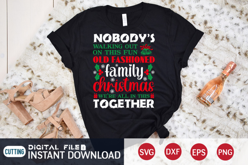 nobody-039-s-walking-out-on-this-fun-old-fashioned-family-christmas-svg