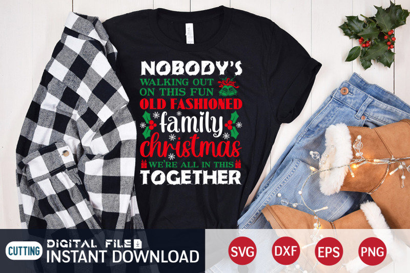 nobody-039-s-walking-out-on-this-fun-old-fashioned-family-christmas-svg