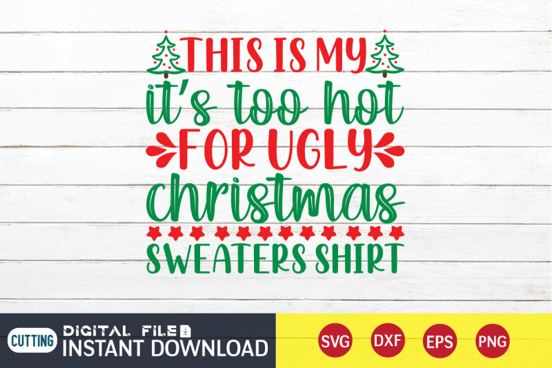 this-is-my-it-039-s-too-hot-for-ugly-christmas-sweaters-shirt-svg