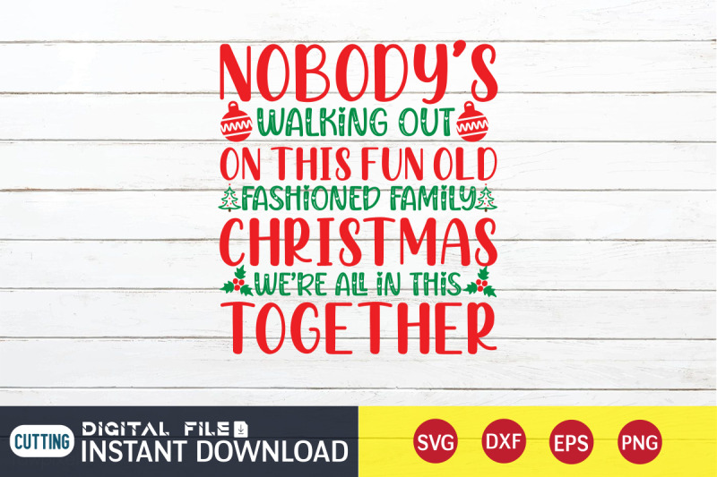 nobody-039-s-walking-out-on-this-fun-old-fashioned-family-christmas-svg