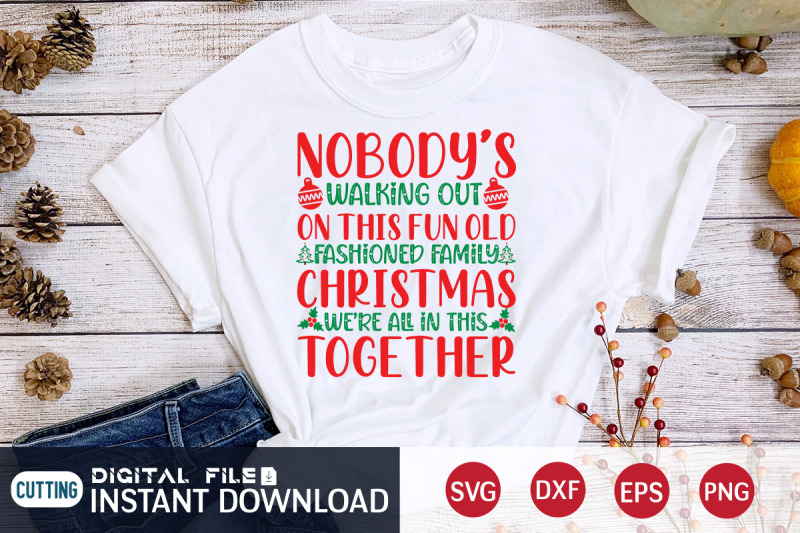 nobody-039-s-walking-out-on-this-fun-old-fashioned-family-christmas-svg