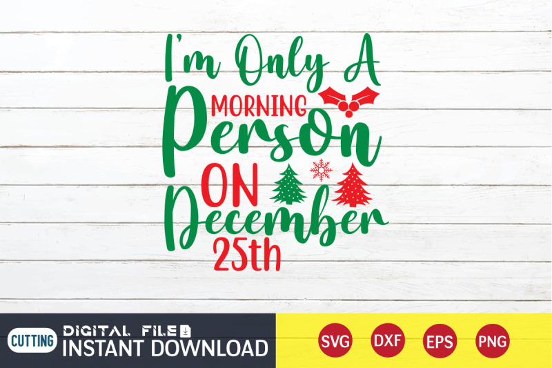 i-039-m-only-a-morning-person-on-december-25th-svg