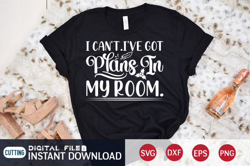 i-can-039-t-i-039-ve-got-plans-in-my-room-svg