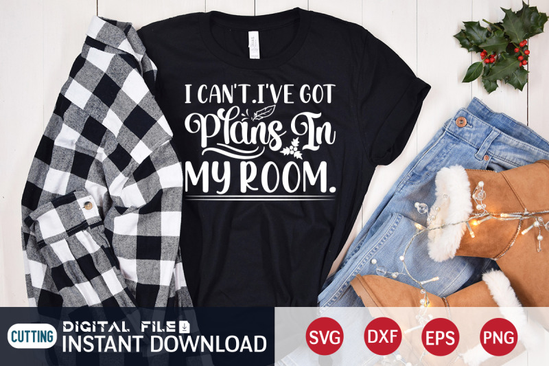 i-can-039-t-i-039-ve-got-plans-in-my-room-svg