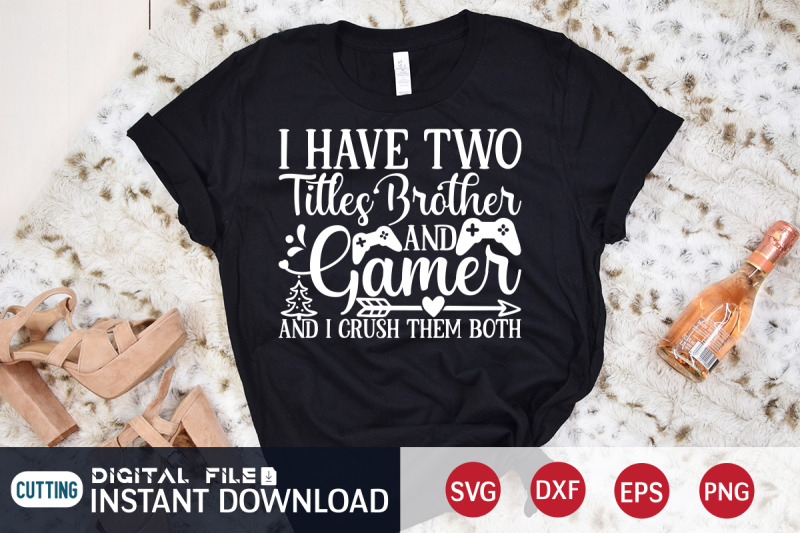 i-have-two-titles-brother-and-gamer-and-i-crush-them-both-svg