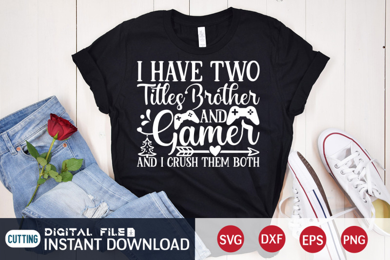 i-have-two-titles-brother-and-gamer-and-i-crush-them-both-svg