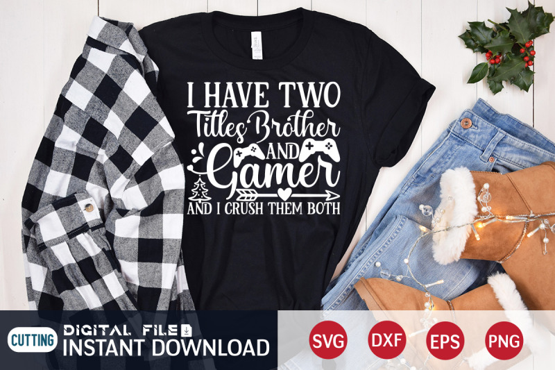 i-have-two-titles-brother-and-gamer-and-i-crush-them-both-svg