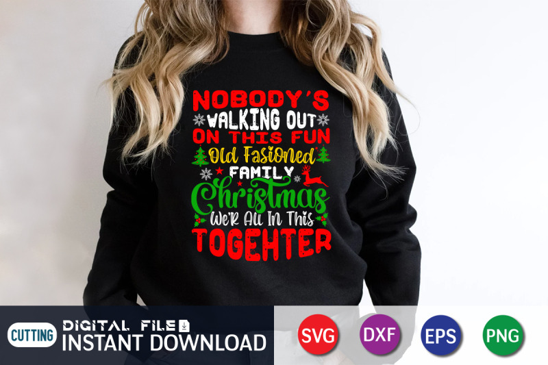 nobody-039-s-walking-out-on-this-fun-old-fashioned-family-christmas-svg