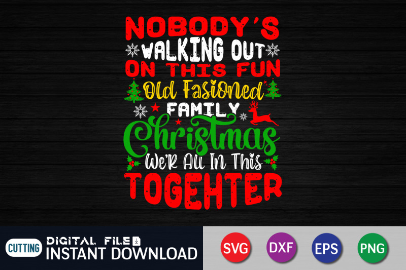 nobody-039-s-walking-out-on-this-fun-old-fashioned-family-christmas-svg