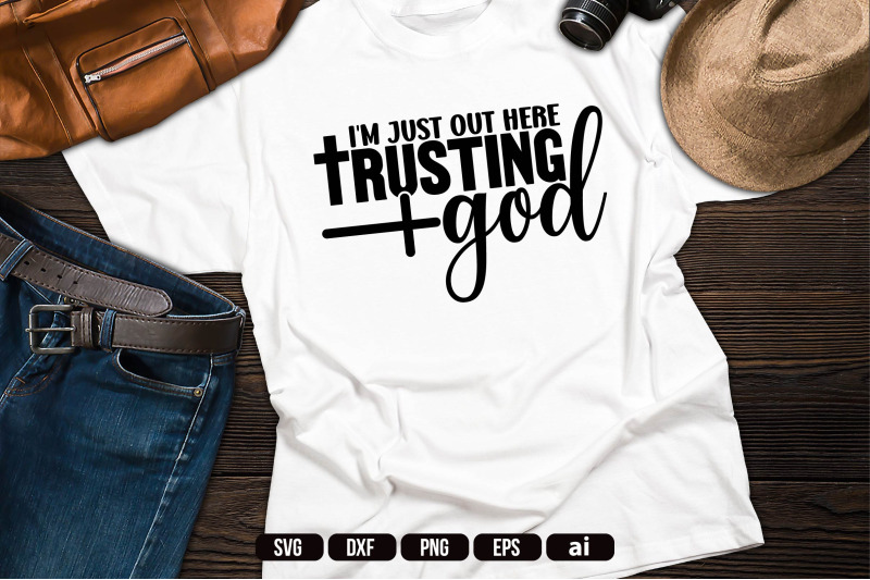 i-039-m-just-out-here-trusting-god-svg