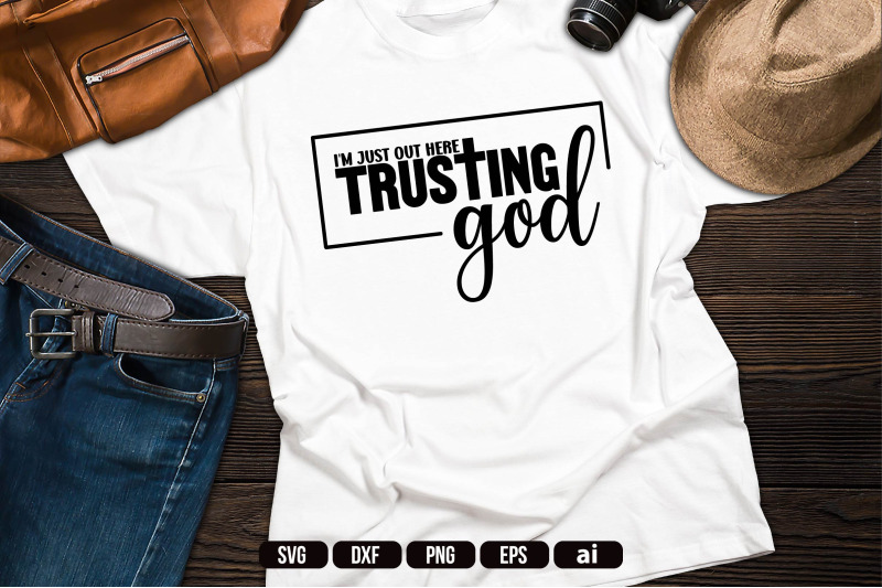 i-039-m-just-out-here-trusting-god-svg