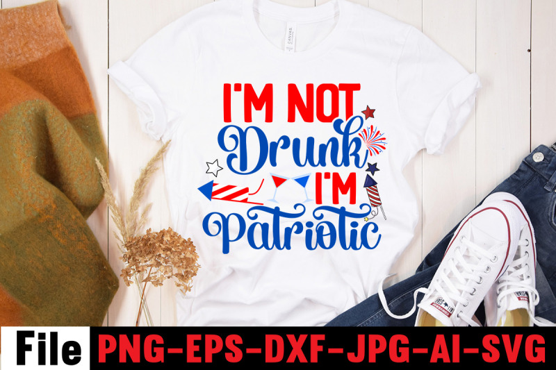 i-039-m-not-drunk-i-039-m-patriotic-svg-cut-file-4th-of-july-mega-svg-bundle