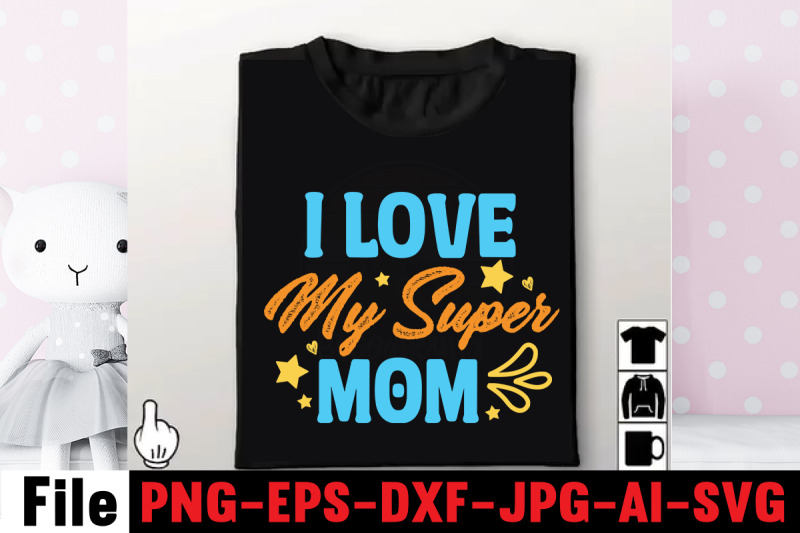 i-love-my-super-mom-svg-cut-file-happy-mothers-day-svg-free-mothers-d