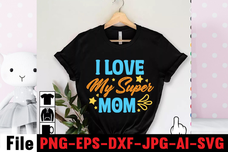 i-love-my-super-mom-svg-cut-file-happy-mothers-day-svg-free-mothers-d