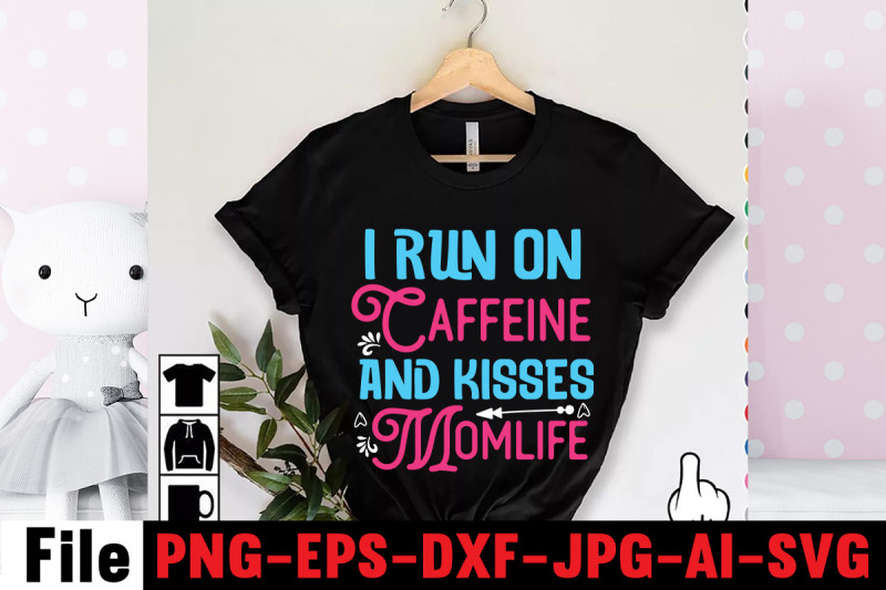 i-run-on-caffeine-and-kisses-momlife-svg-cut-file-happy-mothers-day-sv