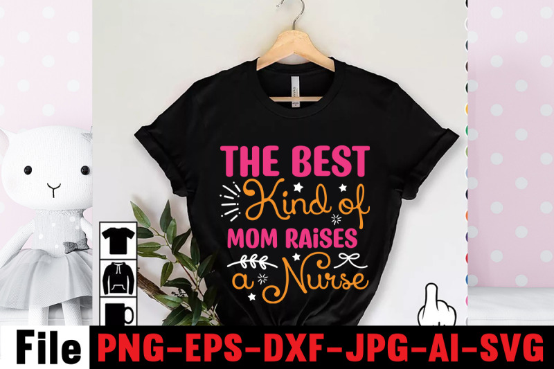 the-best-kind-of-mom-raises-a-nurse-svg-cut-file-happy-mothers-day-svg