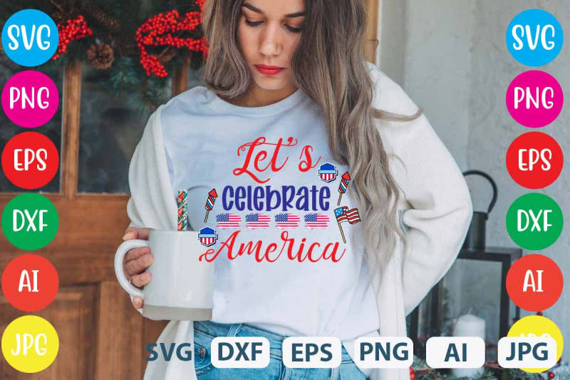 let-039-s-celebrate-america-svg-cut-file-4th-july-designs-4th-of-july-des