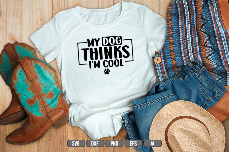 my-dog-thinks-i-039-m-cool-svg