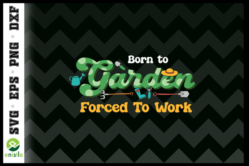 born-to-garden-force-to-work