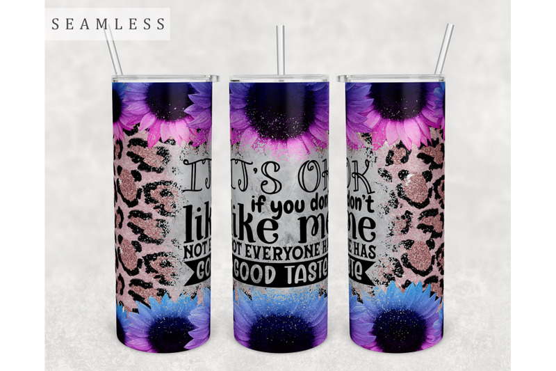 it-039-s-ok-if-you-don-039-t-like-me-not-everyone-has-good-taste-tumbler-wrap