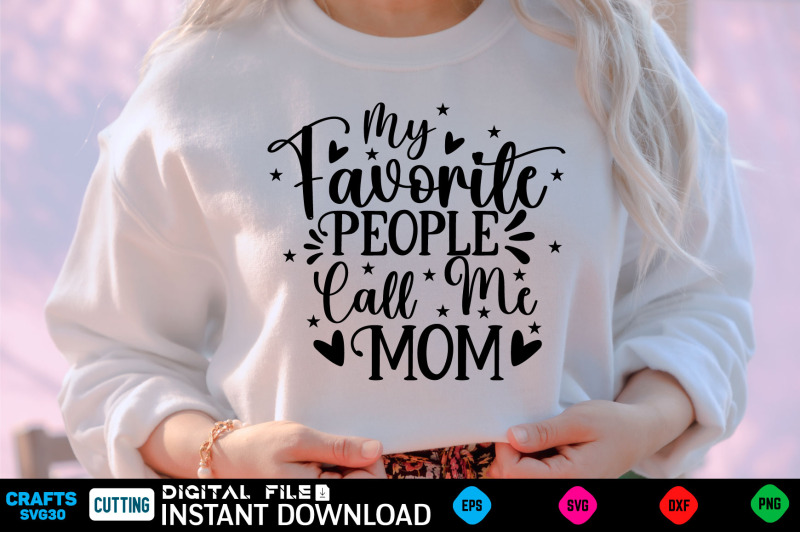 my-favorite-people-call-me-mom-mothers-day-svg-mothers-shirt-mother