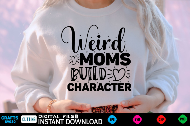 weird-moms-build-character-mothers-day-svg-mothers-shirt-mothers-fu