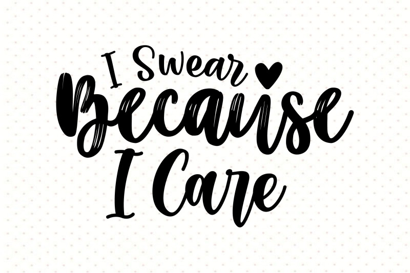 i-swear-because-i-care