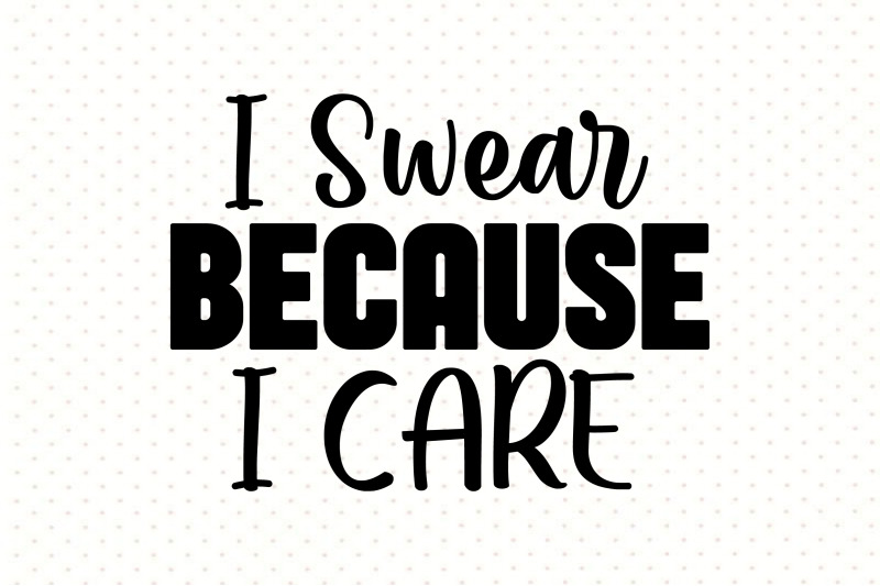 i-swear-because-i-care-svg