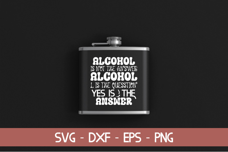 alcohol-is-not-the-answer-alcohol-is-the-quesstion-nbsp-yes-is-nbsp-the-answer