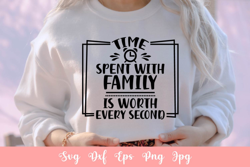 time-spent-with-family-is-worth-every-second-svg-file
