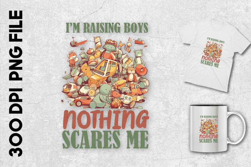 i-039-m-raising-boys-nothing-scares-me