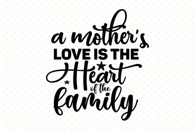 a-mother-039-s-love-is-the-heart-of-the-family