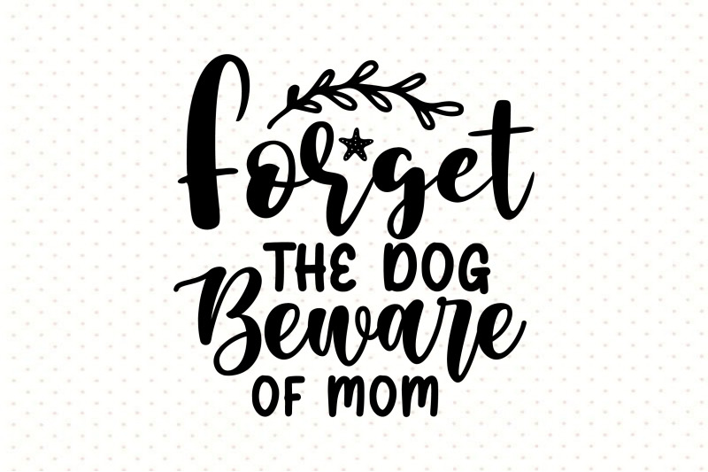 forget-the-dog-beware-of-mom