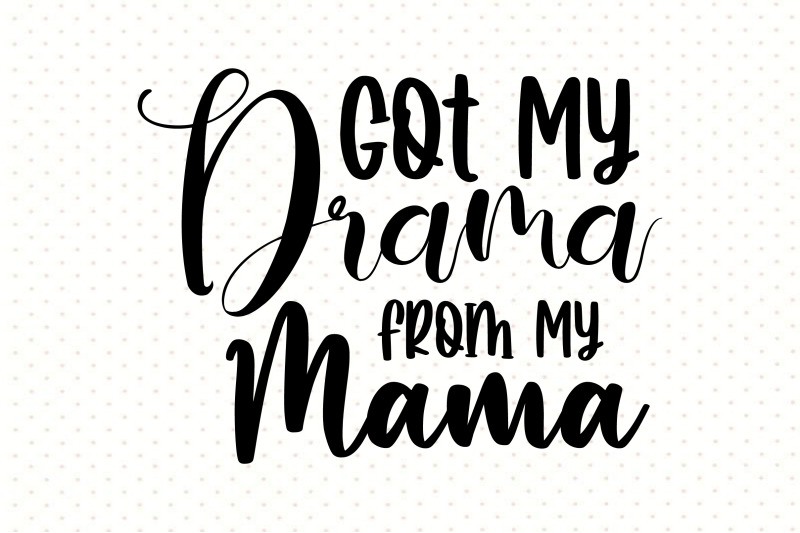 got-my-drama-from-my-mama