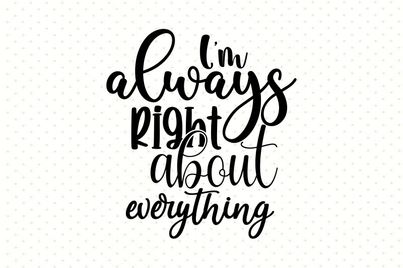 i-am-always-right-about-everything