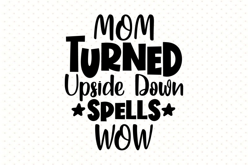 mom-turned-upside-down-spells-wow