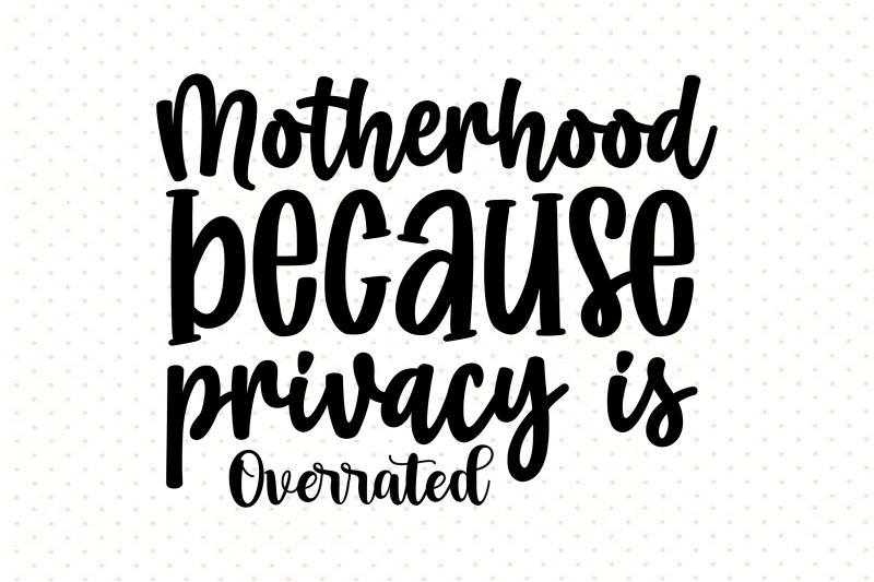 motherhood-because-privacy-is-overrated