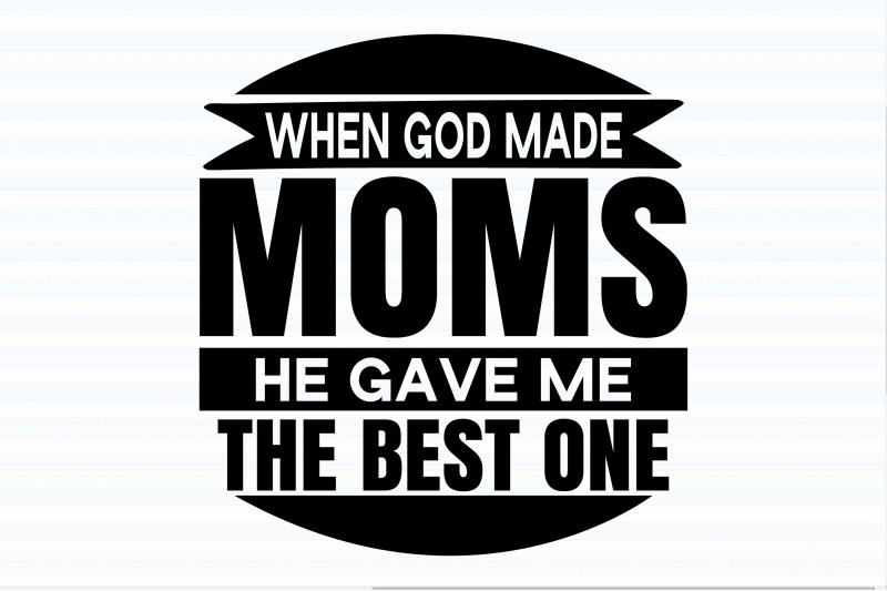 when-god-made-moms-he-gave-me-the-best-one