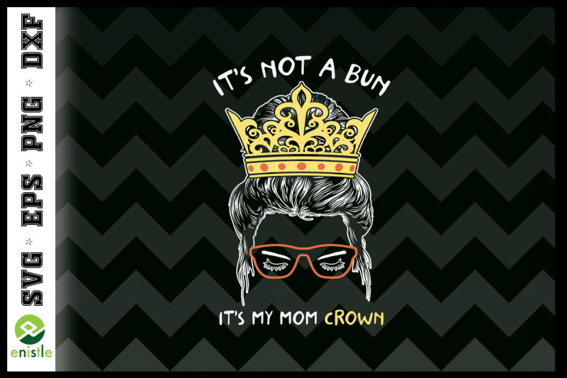 it-039-s-not-a-bun-mom-life-crown