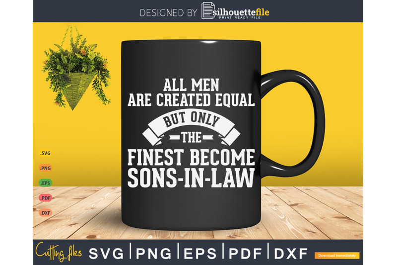 all-men-are-created-equal-but-only-the-finest-become-sons-in-law