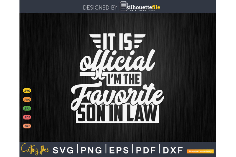 it-is-official-i-039-m-the-favorite-son-in-law-svg-cut-files