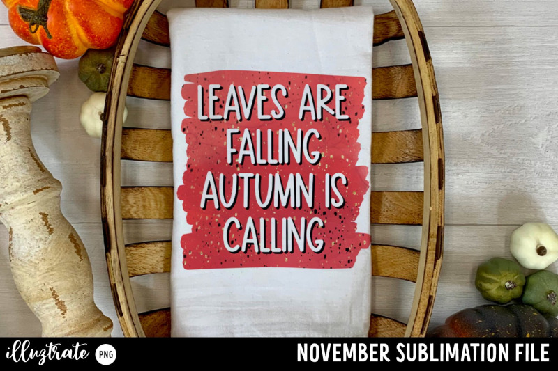 leaves-are-falling-autumn-is-calling-november-quote-for-sublimation